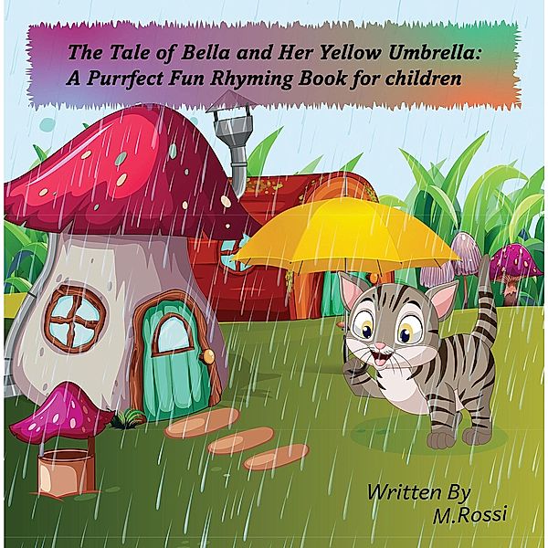 The Tale of Bella and Her Yellow Umbrella:A Purrfect Fun Rhyming Book for Children, Marco Rossi
