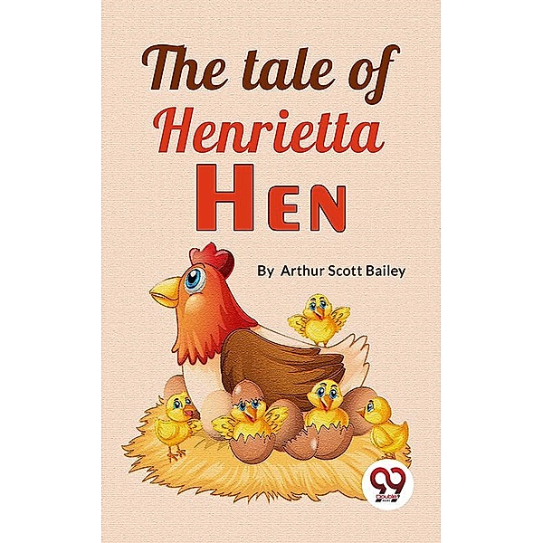 The Tale Of Henrietta Hen, Arthur Scott Bailey