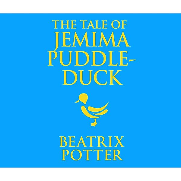 The Tale of Jemima Puddle-Duck (Unabridged), Beatrix Potter