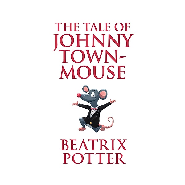 The Tale of Johnny Town-Mouse (Unabridged), Beatrix Potter