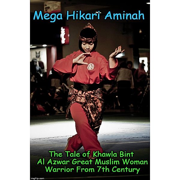 The Tale of Khawla Bint Al Azwar Great Muslim Woman Warrior From 7th Century, Mega Hikari Aminah