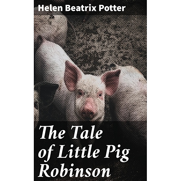 The Tale of Little Pig Robinson, Helen Beatrix Potter
