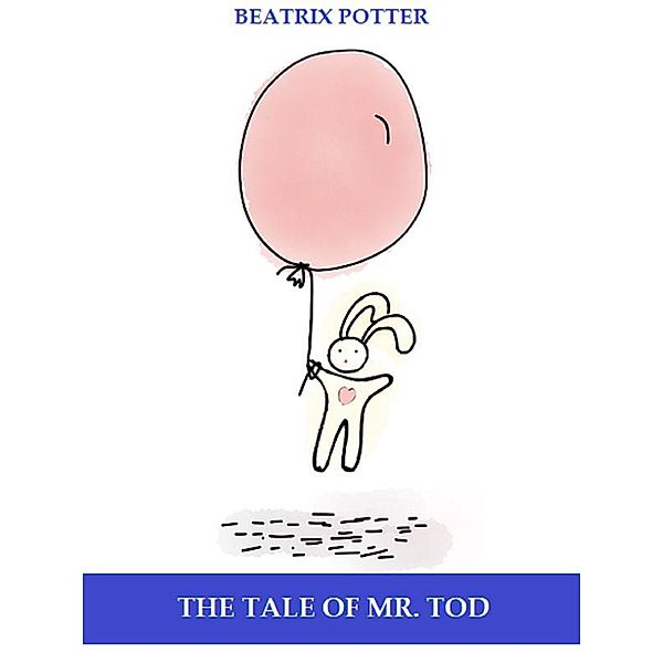 The Tale of Mr. Tod (Illustrated), Beatrix Potter