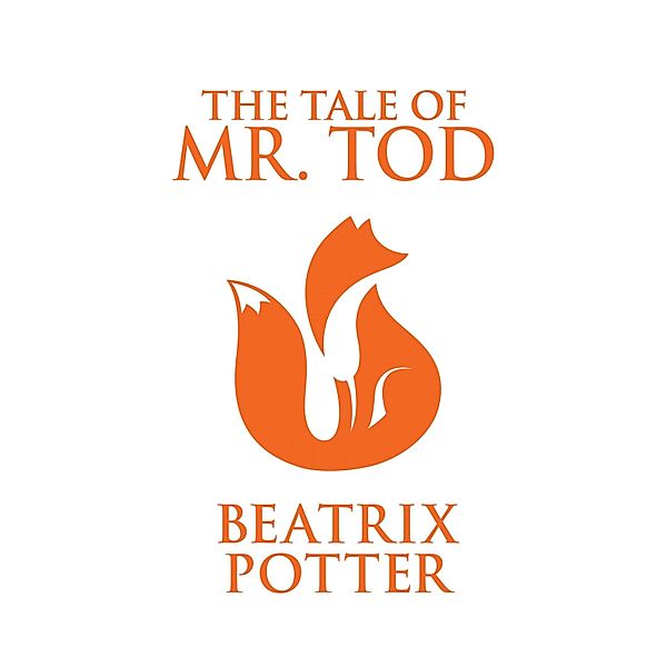 The Tale of Mr. Tod (Unabridged), Beatrix Potter