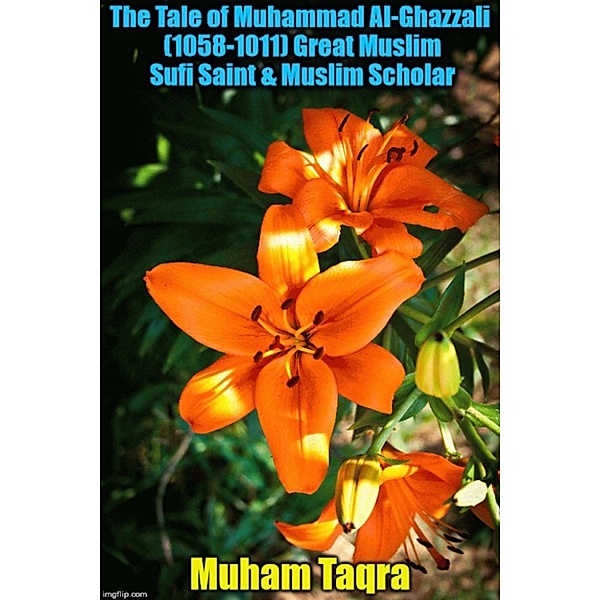 The Tale of Muhammad Al-Ghazzali (1058-1011) Great Muslim Sufi Saint & Muslim Scholar, Muham Taqra