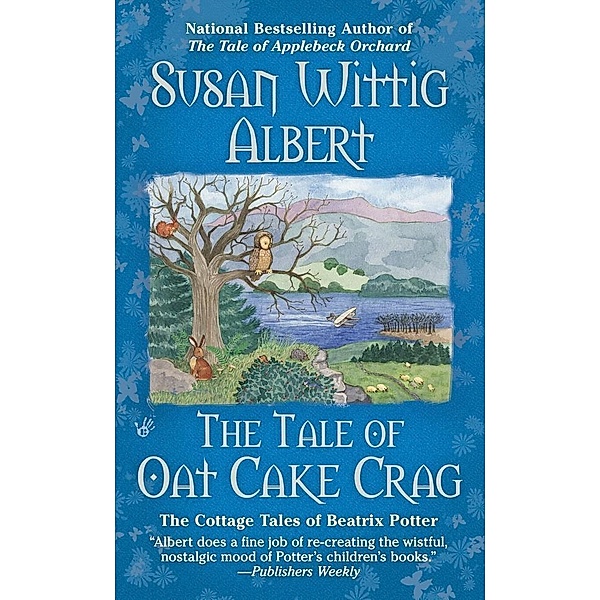 The Tale of Oat Cake Crag / The Cottage Tales of Beatrix P Bd.7, Susan Wittig Albert