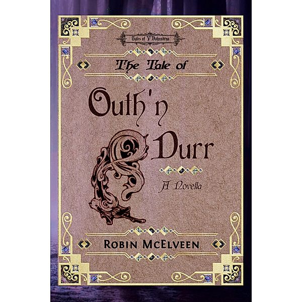 The Tale of Outh'n Durr (Tales of Y'Dahnndrya, #5) / Tales of Y'Dahnndrya, Robin McElveen