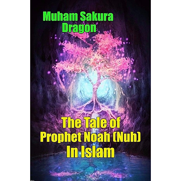 The Tale of Prophet Noah (Nuh) In Islam, Muham Sakura Dragon