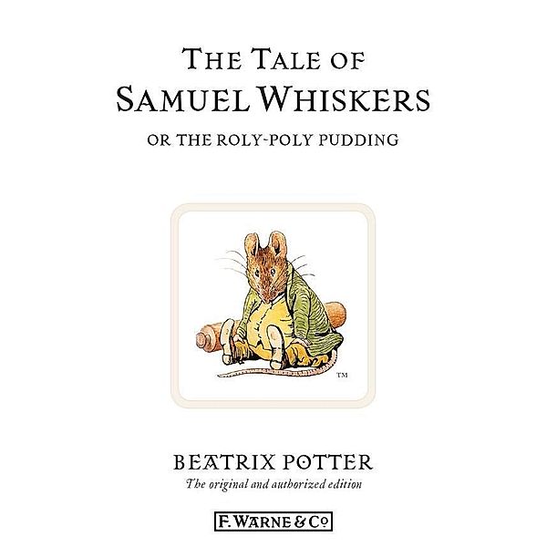 The Tale of Samuel Whiskers or the Roly-Poly Pudding / Beatrix Potter Originals, Beatrix Potter