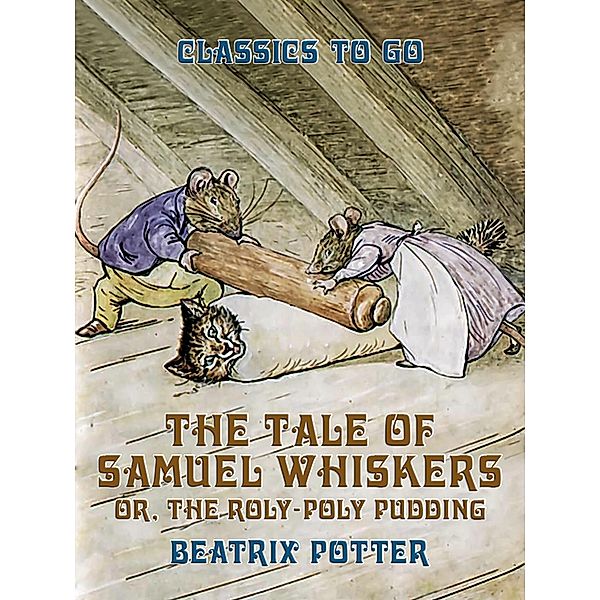 The Tale of Samuel Whiskers, or, The Roly-Poly Pudding, Beatrix Potter