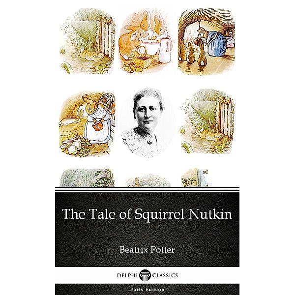 The Tale of Squirrel Nutkin by Beatrix Potter - Delphi Classics (Illustrated) / Delphi Parts Edition (Beatrix Potter) Bd.2, Beatrix Potter