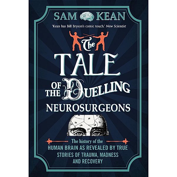 The Tale of the Duelling Neurosurgeons, Sam Kean