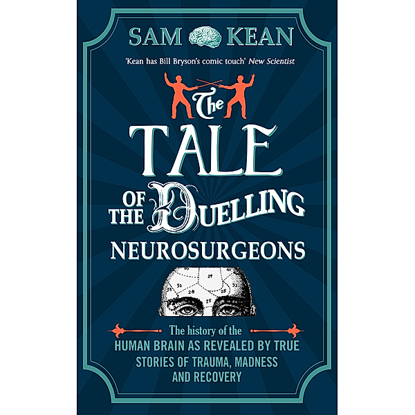 The Tale of the Duelling Neurosurgeons, Sam Kean