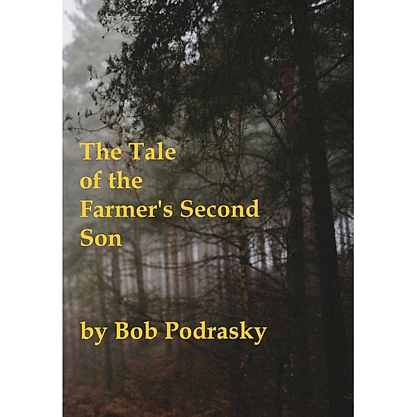 The Tale of the Farmer's Second Son, Bob Podrasky