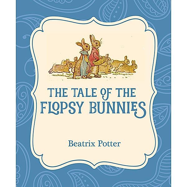 The Tale of the Flopsy Bunnies / Xist Illustrated Children's Classics, Beatrix Potter