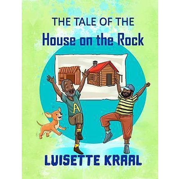 The Tale of the House on the Rock / Saved to Serve International Ministry, Luisette dc Kraal