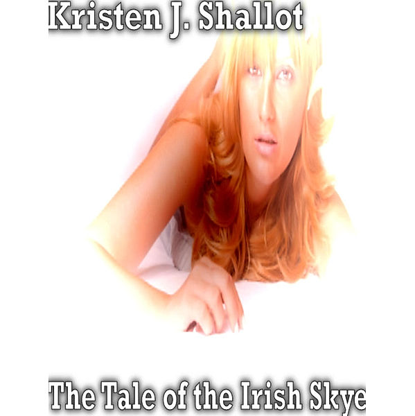 The Tale of the Irish Skye, Kristen J. Shallot