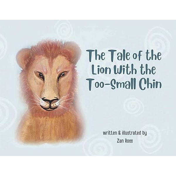 The Tale of the Lion with the Too-Small Chin, Zan Ross
