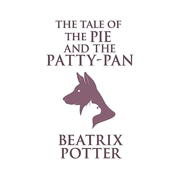The Tale of the Pie and the Patty-Pan (Unabridged), Beatrix Potter