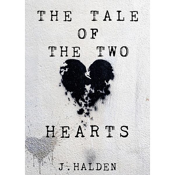 The Tale of The Two Hearts, J. Halden