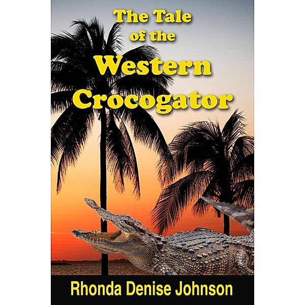 The Tale of the Western Crocogator (Bedtime Stories, #4) / Bedtime Stories, Rhonda Denise Johnson