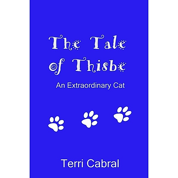 The Tale of Thisbe: An Extraordinary Cat, Terri Cabral