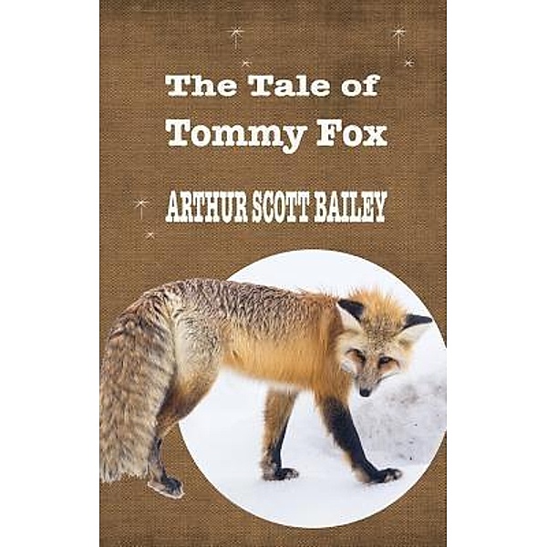 THE TALE OF TOMMY FOX / IBOO CLASSICS Bd.39, Arthur Scott Bailey