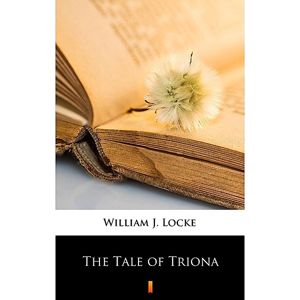 The Tale of Triona, William J. Locke