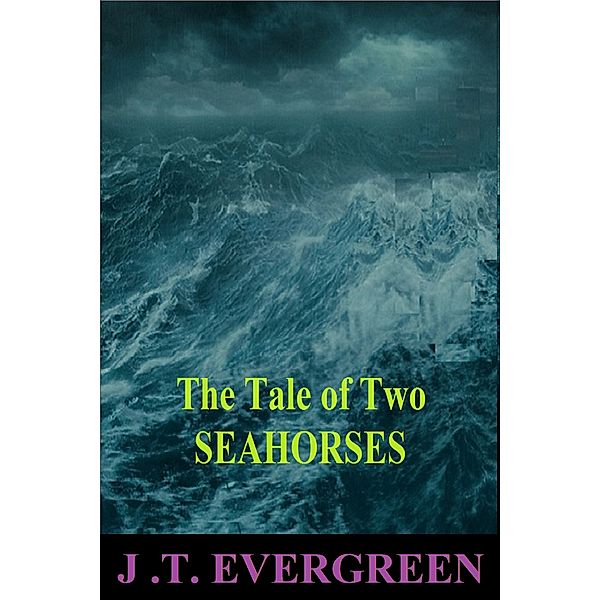 The Tale of Two Seahorses, J.T. Evergreen