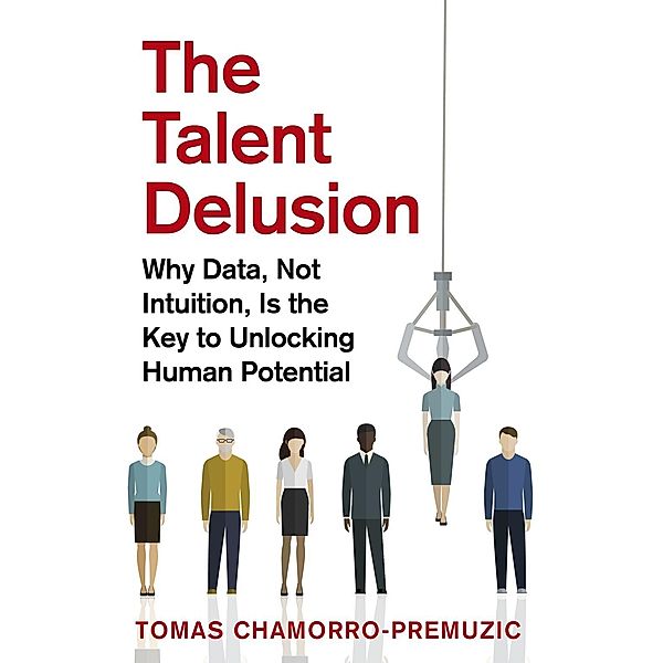 The Talent Delusion, Tomas Chamorro-Premuzic