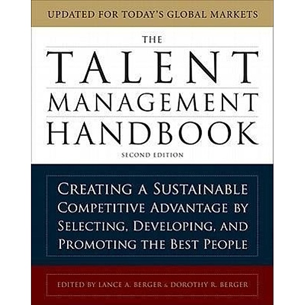 The Talent Management Handbook: Creating a Sustainable Competitive Advantage by Selecting, Developing, and Promoting the, Lance A. Berger, Dorothy R. Berger