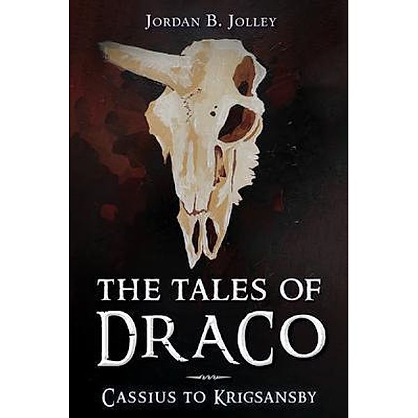 The Tales of Draco, Jordan B. Jolley