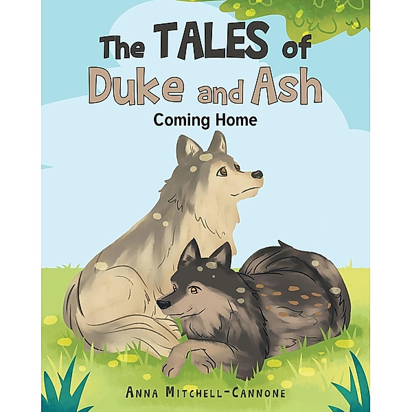 The Tales of Duke and Ash: Coming Home, Anna Mitchell Cannone
