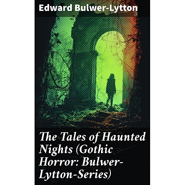 The Tales of Haunted Nights (Gothic Horror: Bulwer-Lytton-Series), Edward Bulwer-Lytton