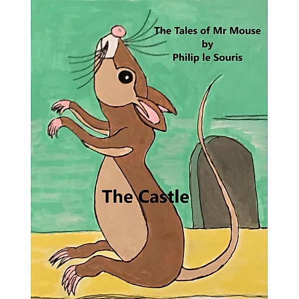 The Tales of Mr Mouse: The Castle (The Tales of Mr Mouse, #4), Philip le Souris