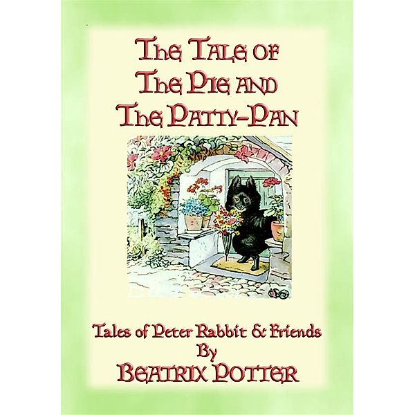 The Tales of Peter Rabbit & Friends: THE TALE OF THE PIE AND THE PATTY-PAN - The Tales of Peter Rabbit Book 07, Beatrix Potter