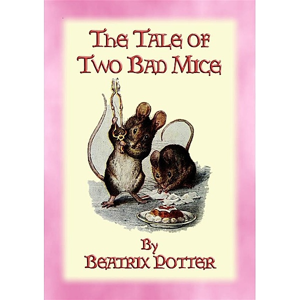 The Tales of Peter Rabbit & Friends: THE TALE OF TWO BAD MICE - The Tales of Peter Rabbit & Friends Book 05, Written and Illustrated By Beatrix Potter
