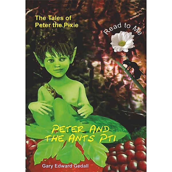 The Tales of Peter the Pixie Peter and the Ants Part 1 - Read To Me, Gary Edward Gedall