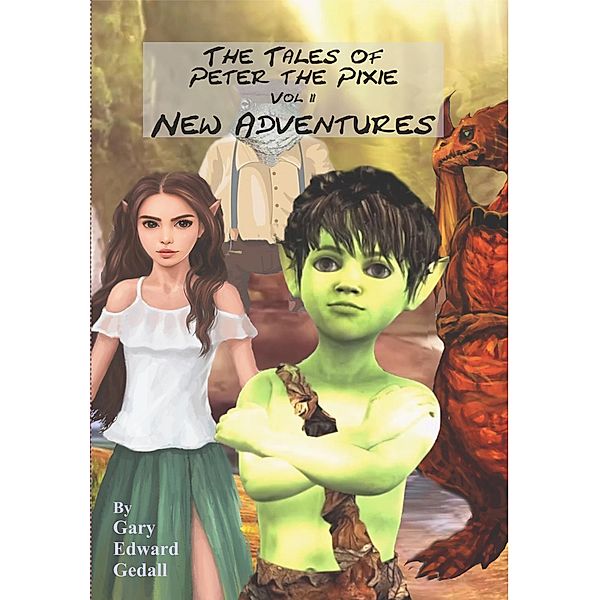 The Tales of Peter the Pixie Vol 2: New Adventures, Gary Edward Gedall