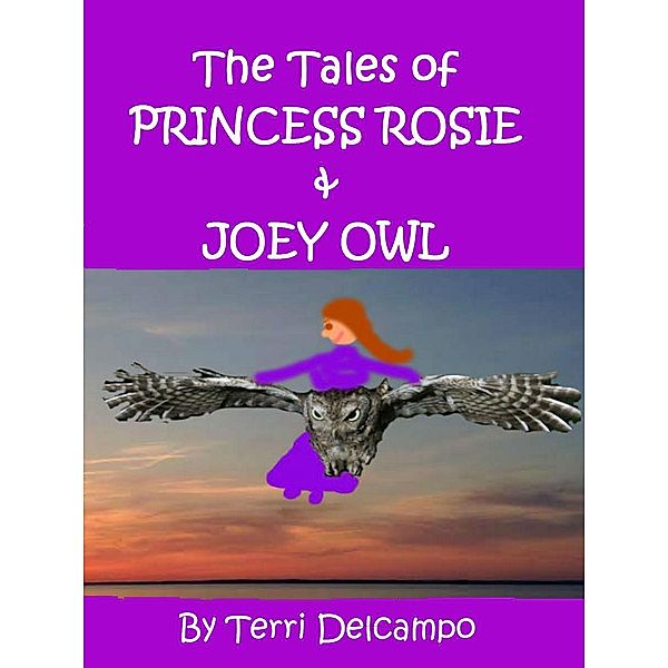 The Tales of Princess Rosie & Joey Owl, Terri DelCampo