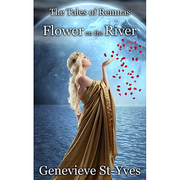 The Tales of Remnas: Flower on the River (The Tales of Remnas Book 4), Genevieve St-Yves