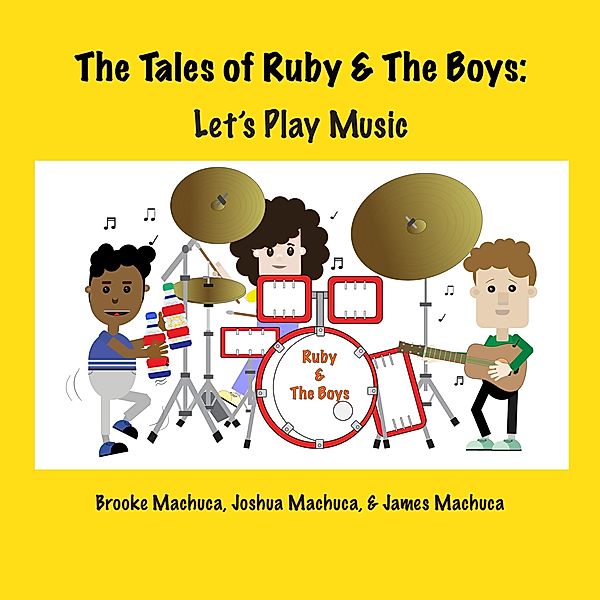 The Tales of Ruby & the Boys: Let's Play Music / The Tales of Ruby & the Boys, Brooke Machuca, James Machuca, Joshua Machuca