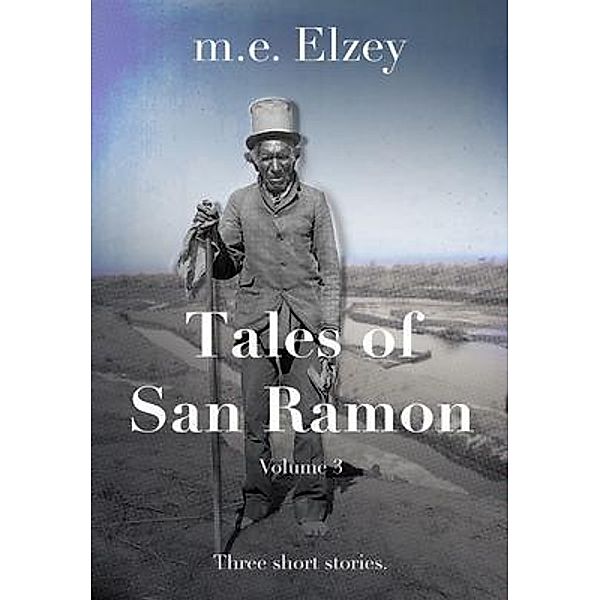 The Tales of San Ramon / The Tales of San Ramon Bd.Three, M. E. Elzey