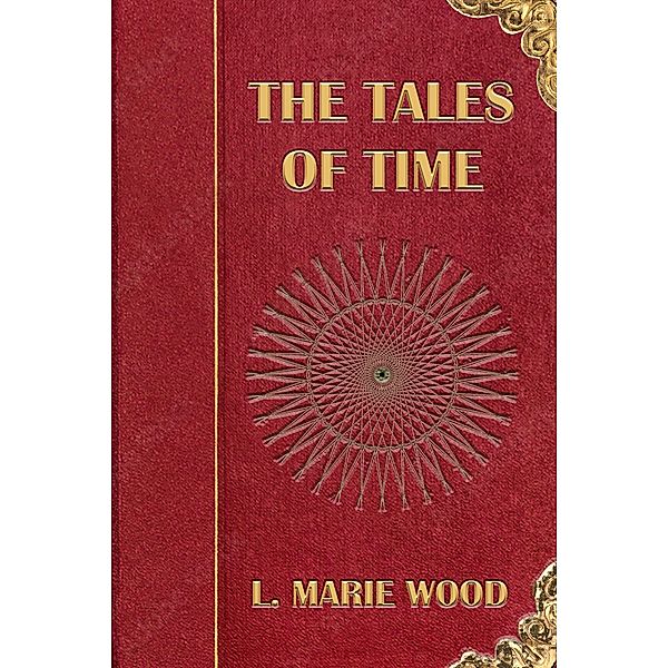The Tales of Time, L. Marie Wood