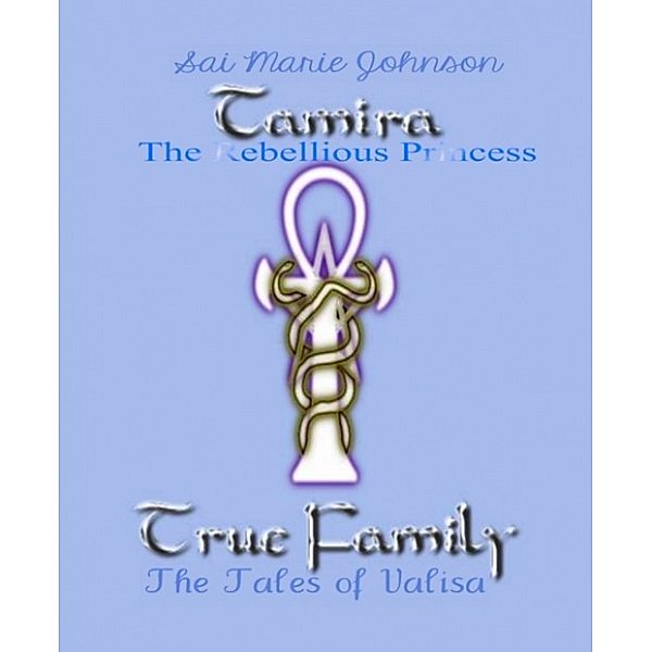 The Tales of Valisa: the Tamiran Elves Legacy #1 The Rebellious Daughter, Sai Marie Johnson