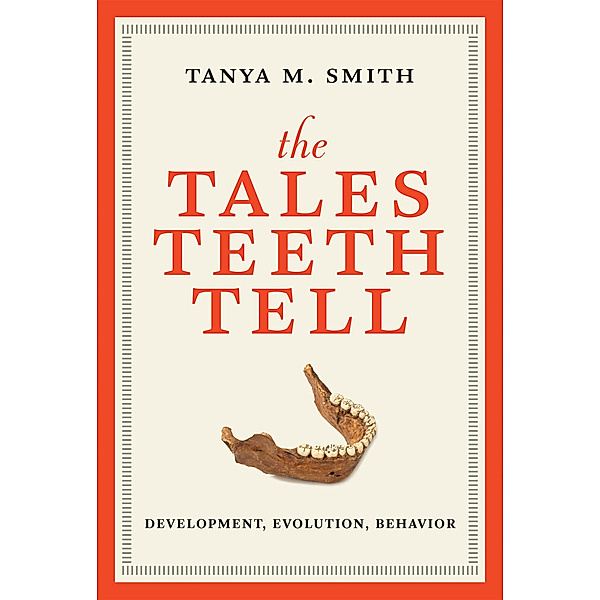 The Tales Teeth Tell, Tanya M. Smith