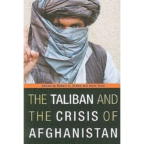 The Taliban and the Crisis of Afghanistan, Robert D. Crews