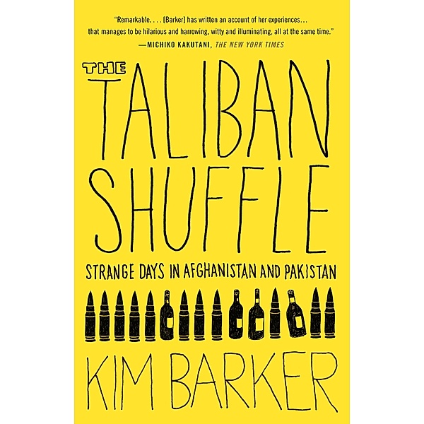 The Taliban Shuffle: Strange Days in Afghanistan and Pakistan, Kim Barker