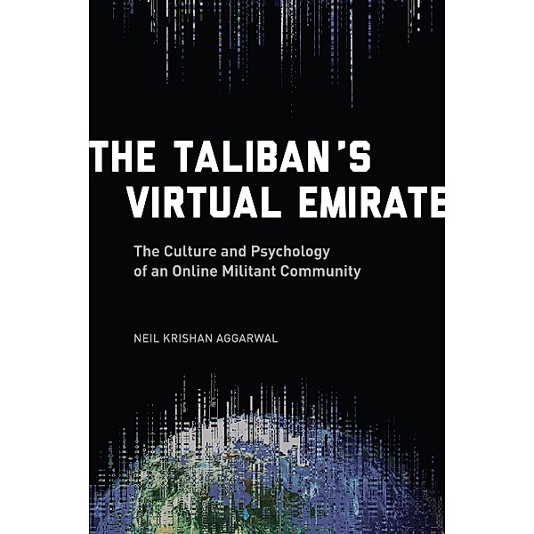 The Taliban's Virtual Emirate, Neil Krishan Aggarwal