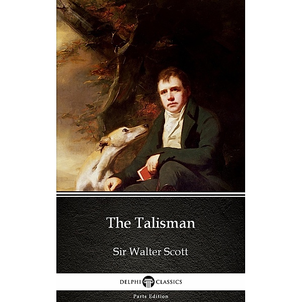 The Talisman by Sir Walter Scott (Illustrated) / Delphi Parts Edition (Sir Walter Scott) Bd.21, Walter Scott
